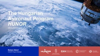 Source: HUNOR-PM 1
DECLASSIFIED
The Hungarian
Astronaut Program
HUNOR
DECLASSIFIED
Balazs Zabori
HUNOR Program Manager
 