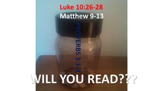 Luke 10:26-28
Matthew 9-13
PROVERBS3:1-3
 