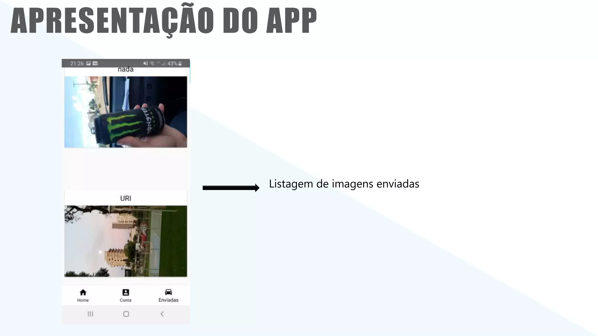Classificação da informação: Uso Interno
APRESENTAÇÃO DO APP
Tela de cadastro
Tela de login
APRESENTAÇÃO DO APP
Listagem de imagens enviadas
 