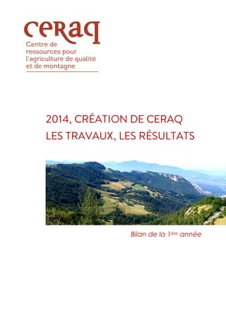 2014, CRÉATION DE CERAQ
LES TRAVAUX, LES RÉSULTATS
Bilan de la 1ère année
 