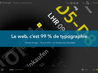 Le web, c’est 99 % de typographie.
Damien Senger – 18 avril 2015 – Le Shadok avec StrasWeb
 