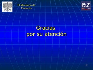 Gracias  por su atención El Ministerio de Finanzas 