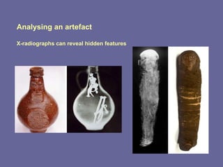 Analysing an artefact X-radiographs can reveal hidden features 
