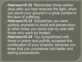 Hebrews10:32 Remember those earlier
days after you had received the light, when
you stood your ground in a great contest ...