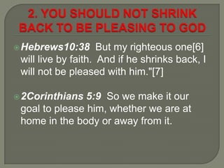 Hebrews10:38 But my righteous one[6]
will live by faith. And if he shrinks back, I
will not be pleased with him."[7]
2Co...
