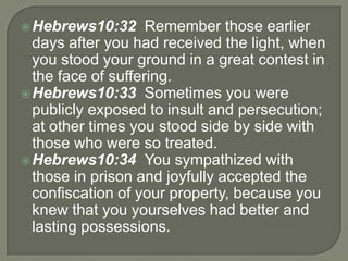 Hebrews10:32 Remember those earlier
days after you had received the light, when
you stood your ground in a great contest ...