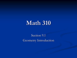 Math 310
Section 9.1
Geometry Introduction
 
