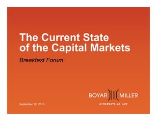 The Current State
of the Capital Markets
Breakfast Forum
September 10, 2010
 
