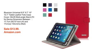 Bluezoon Universal 8.9'' 9.7'' 10''
10.1'' Tablet Leather Folio Case
Cover- Slimfit Multi-angle Stand (Fit
for Device Dimension Between ：
17.7cm (W)*27.4cm (H) and
17cm(w) *24cm(h)) (Red)
Sale:$13.99.
Amazon.com
 
