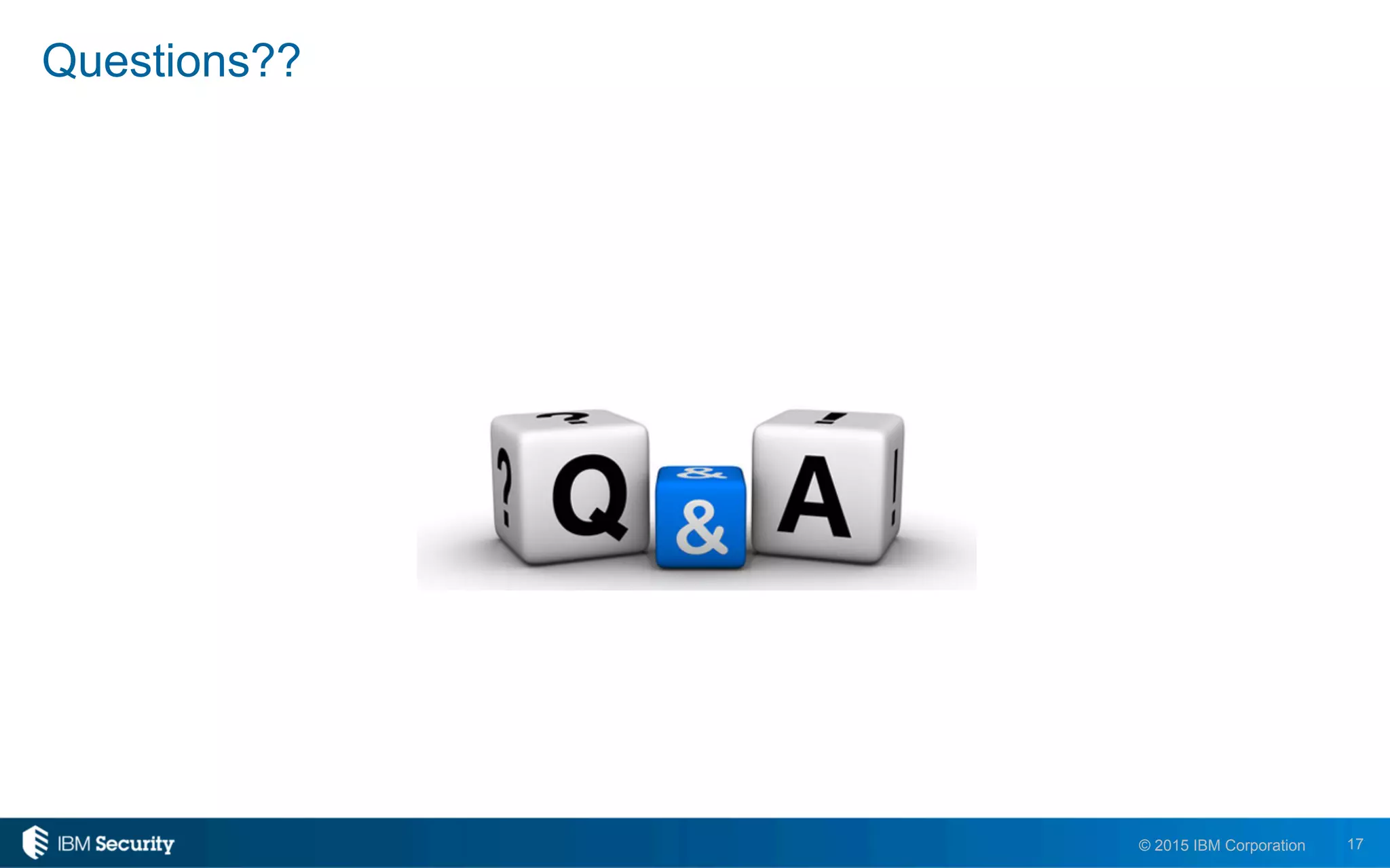 17© 2015 IBM Corporation
Questions??
 