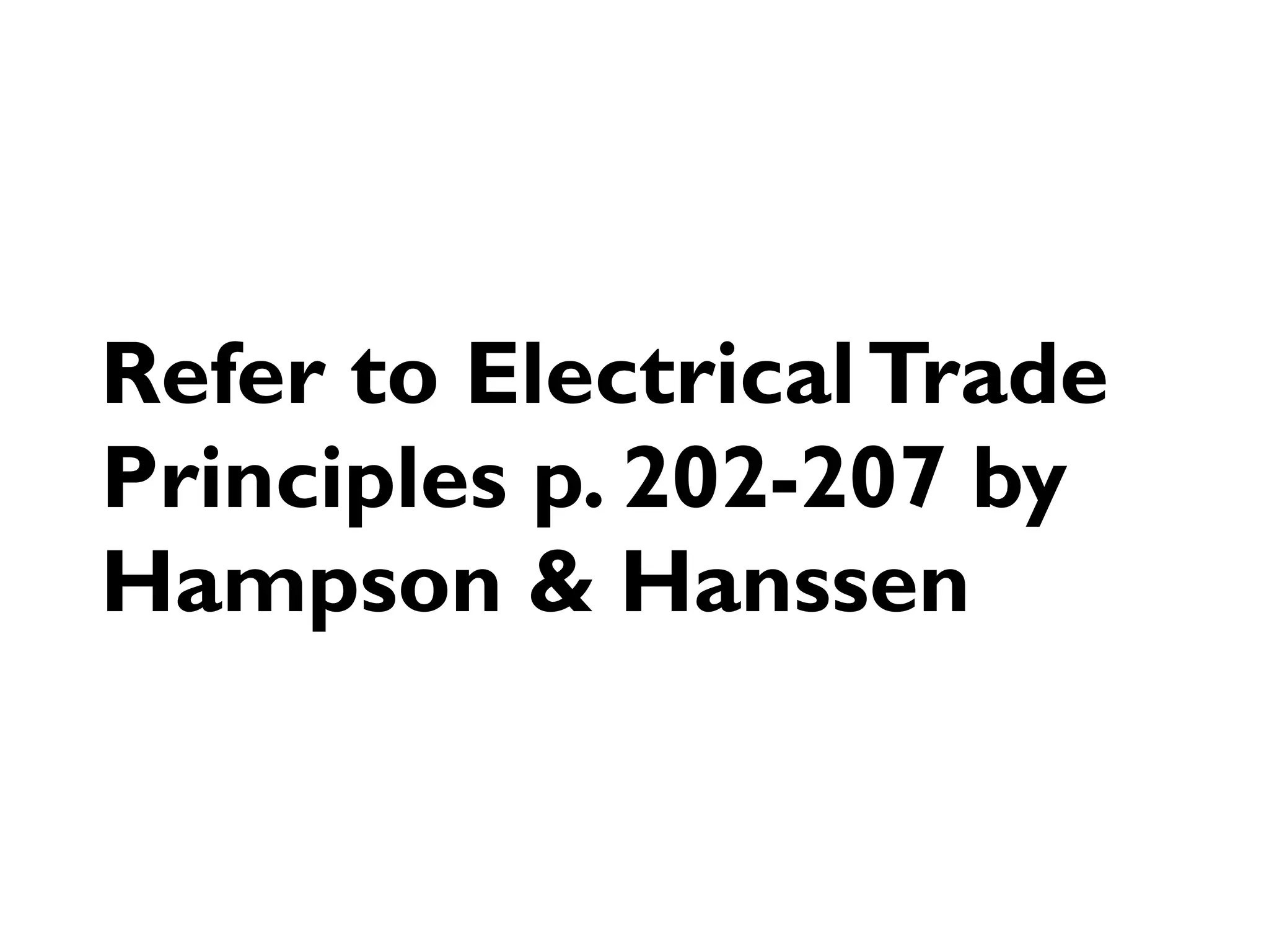 Refer to Electrical Trade
Principles p. 202-207 by
Hampson & Hanssen