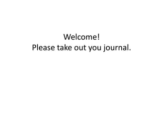 turkey Welcome!  Please take out you journal. Please take out your journal. 