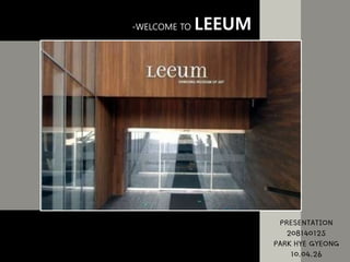 -WELCOME TO LEEUM PRESENTATION 208140125 PARK HYE GYEONG 10.04.26 