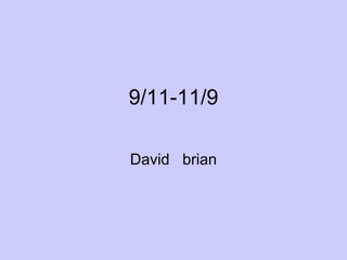 9/11-11/9 David  brian 