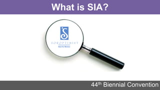 8/31/2016 144th Biennial Convention
What is SIA?
 