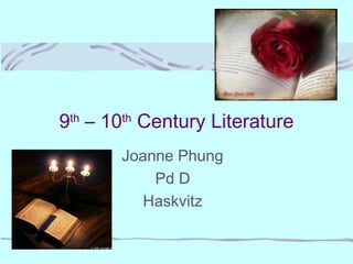 9th
– 10th
Century Literature
Joanne Phung
Pd D
Haskvitz
 