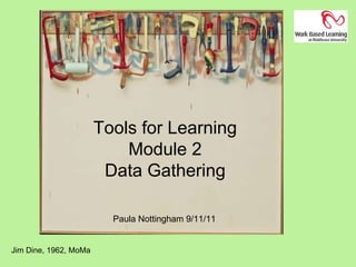 Jim Dine, 1962, MoMa Tools for Learning Module 2 Data Gathering Paula Nottingham 9/11/11  