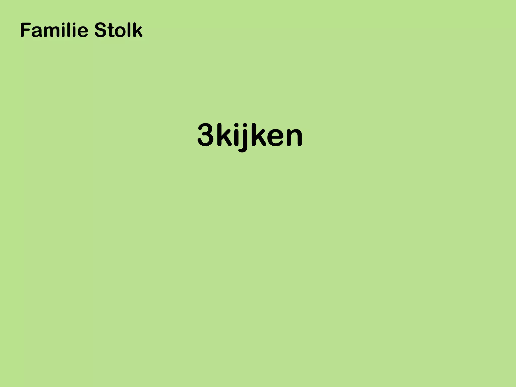 Familie Stolk




                3kijken
 
