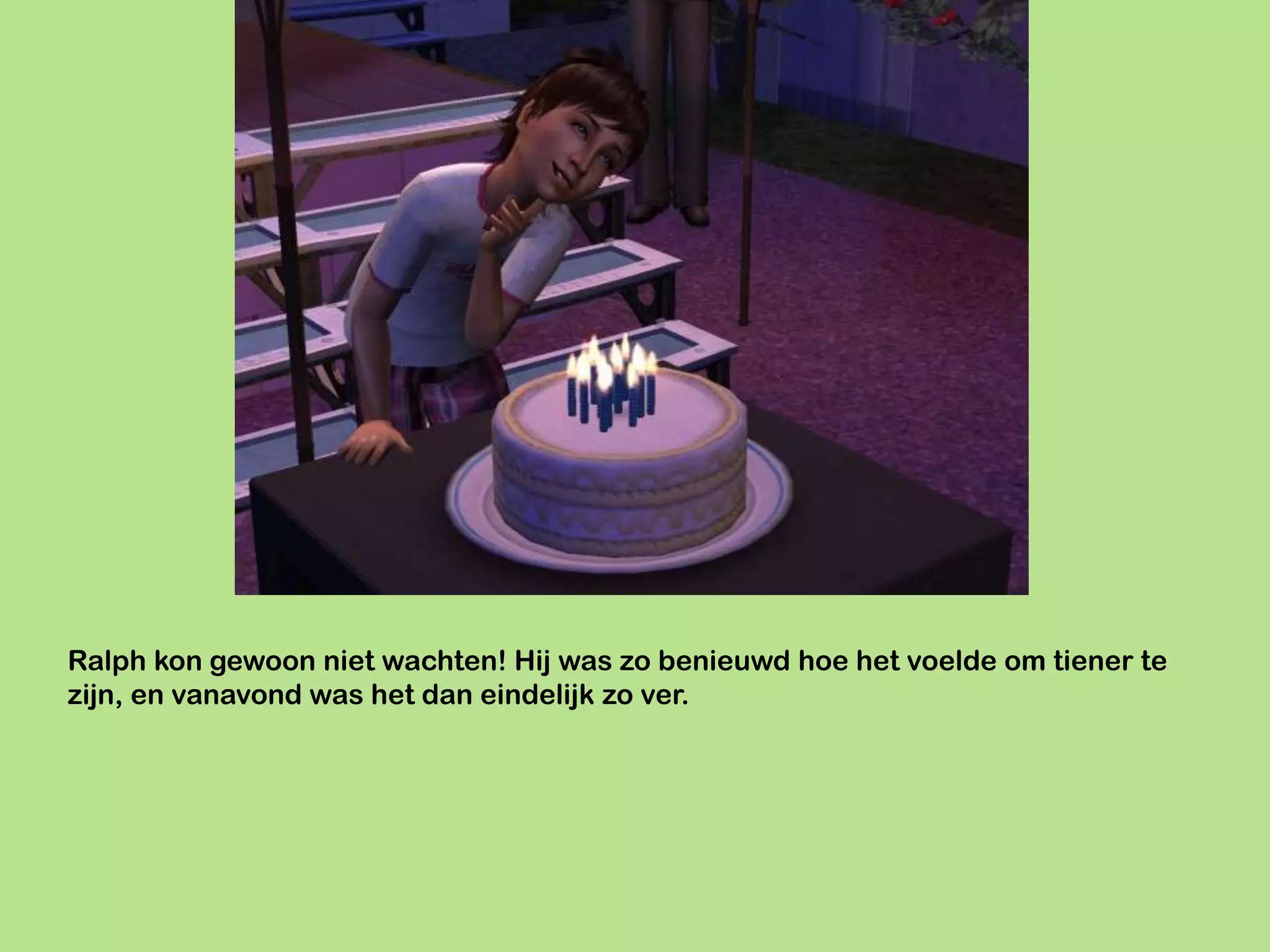 Ralph kon gewoon niet wachten! Hij was zo benieuwd hoe het voelde om tiener te
zijn, en vanavond was het dan eindelijk zo ver.
 