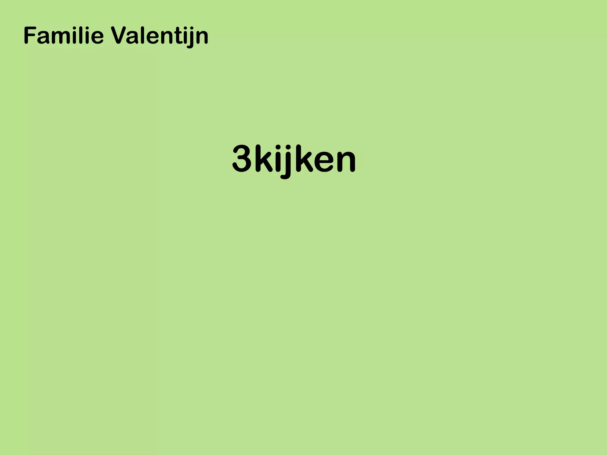 Familie Valentijn




                    3kijken
 