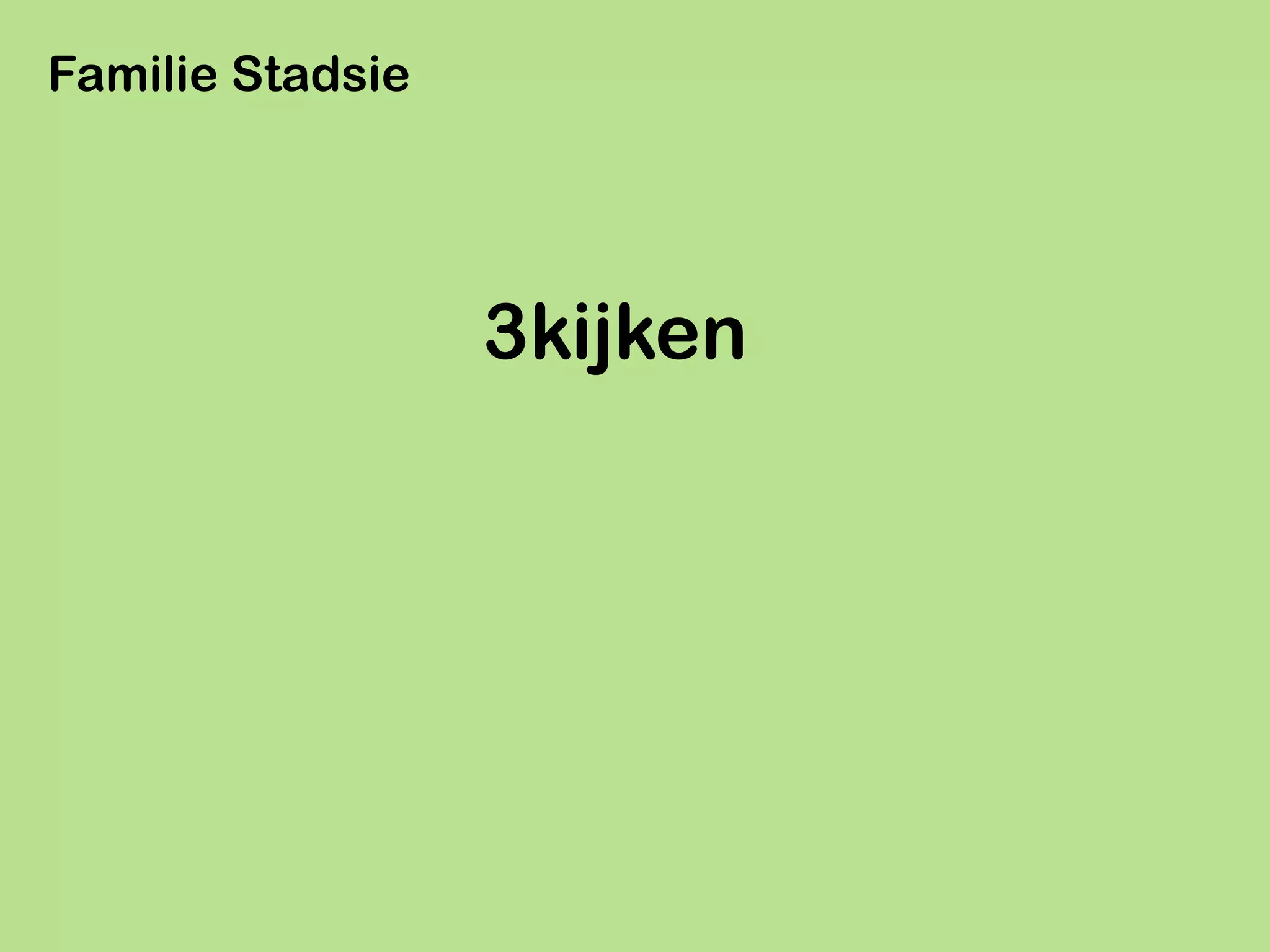 Familie Stadsie




                  3kijken
 