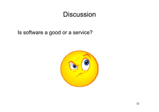Discussion

Is software a good or a service?




                                   11
 