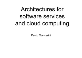 Architectures for
 software services
and cloud computing
     Paolo Ciancarini
 