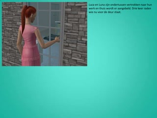 Luca en Luna zijn ondertussen vertrokken naar hun werk en thuis wordt er aangebeld. Drie keer raden wie nu voor de deur staat.