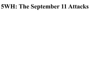 5WH: The September 11 Attacks
 