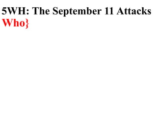 Who}
5WH: The September 11 Attacks
 