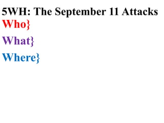Who}
What}
Where}
5WH: The September 11 Attacks
 