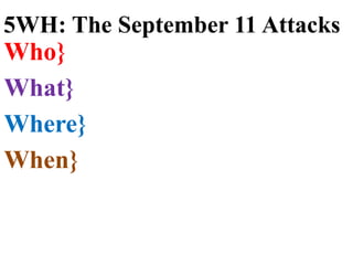 Who}
What}
Where}
When}
5WH: The September 11 Attacks
 