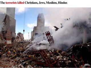 Theterroristskilled Christians, Jews,Muslims, Hindus
 