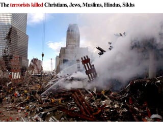 Theterroristskilled Christians, Jews,Muslims, Hindus,Sikhs
 