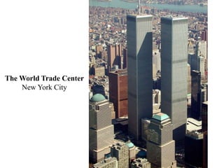 The World Trade Center
New York City
 