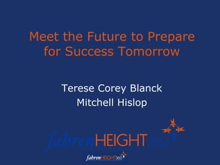 Meet the Future to Prepare for Success Tomorrow Terese Corey Blanck Mitchell Hislop 