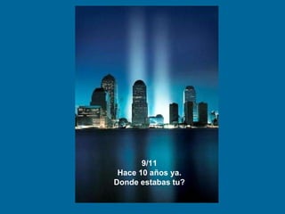 9/11 Hace 10 años ya. Donde estabas tu? 