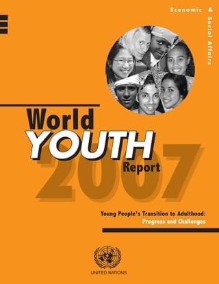 Economic            &




                                                  Social Affairs
World
YOUTH           Report


        Young People’s Transition to Adulthood:
                       Progress and Challenges




    UNITED NATIONS
 