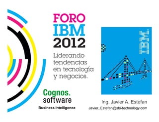 Ing. Javier A. Estefan
Business Intelligence   Javier_Estefan@sbi-technology.com
 