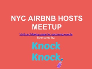 NYC AIRBNB HOSTS
MEETUP
Visit our Meetup page for upcoming events
Sponsored by:
 