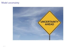 Model uncertainty
4 - 7
 