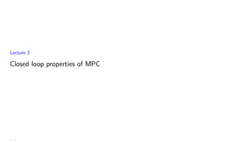 Lecture 3
Closed loop properties of MPC
3 - 1
 