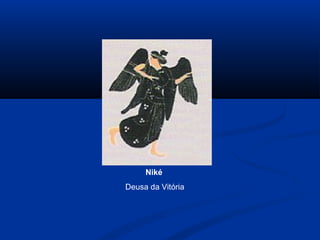Niké
Deusa da Vitória
 