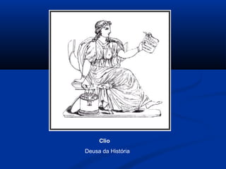 Clio
Deusa da História
 