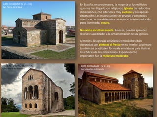 ARTE MOZÁRABE (S. X - XI)
San Miguel de la Escalada
En España, en arquitectura, la mayoría de los edificios
que nos han ll...