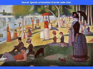 Seurat. Igande arratsaldea Grande Jatte irlan
 