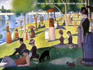 Seurat. Igande arratsaldea Grande Jatte irlan
 