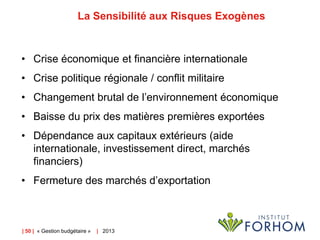 | 50 | « Gestion budgétaire » | 2013
La Sensibilité aux Risques Exogènes
• Crise économique et financière internationale
•...