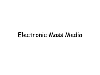 Electronic Mass Media

 