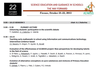 22
OCTOBER

TUESDAY

SCIENCE EDUCATION AND GUIDANCE IN SCHOOLS:
THE WAY FORWARD

Firenze, October 21-22, 2013

 